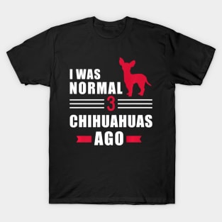 I was normal 3 Chihuahuas ago Premium T-Shirt